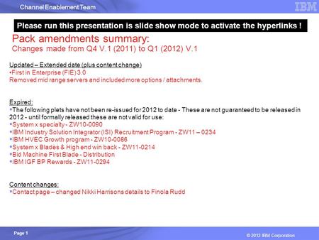 Channel Enablement Team Page 1 © 2012 IBM Corporation Pack amendments summary: Changes made from Q4 V.1 (2011) to Q1 (2012) V.1 Updated – Extended date.