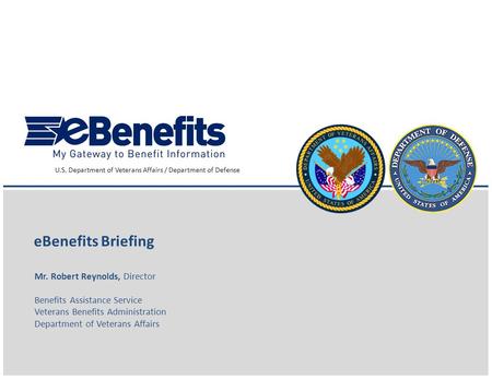 eBenefits Briefing Mr. Robert Reynolds, Director