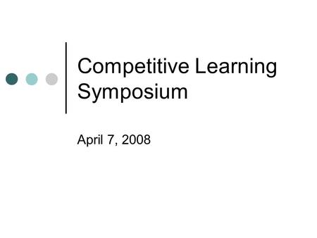 Competitive Learning Symposium April 7, 2008. Questionnaire for RCDs.