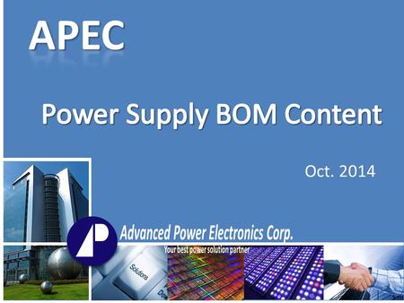 Oct. 2014. Confidential Proprietary Q1AP3989I$ 0.3 Total BOM Cost$ 0.3 TAM$ 20.4M SAM$ PWM controller Q1 Available Opportunities.