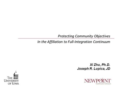 Protecting Community Objectives In the Affiliation to Full-Integration Continuum Xi Zhu, Ph.D. Joseph R. Lupica, JD.