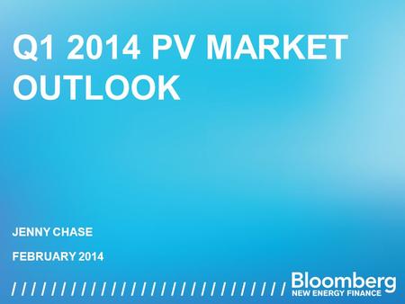 Q1 2014 PV MARKET OUTLOOK 1 / / / / / / / / / / / / / / / / Q1 2014 PV MARKET OUTLOOK FEBRUARY 2014 JENNY CHASE.