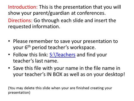 Follow this link: S:\Teachers and find your teacher’s last name.