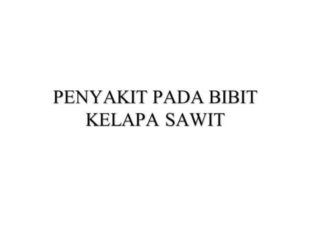 PENYAKIT PADA BIBIT KELAPA SAWIT