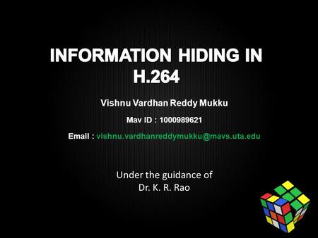 Vishnu Vardhan Reddy Mukku Mav ID : 1000989621   Under the guidance of Dr. K. R. Rao.