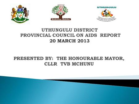 PRESENTED BY: THE HONOURABLE MAYOR, CLLR TVB MCHUNU.