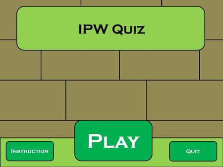 Play Quit Instruction IPW Quiz. Q1. to Q5. are MCQ questions. Click the correct answer.. For Q6, fill in the blank. IPW Quiz Governments.