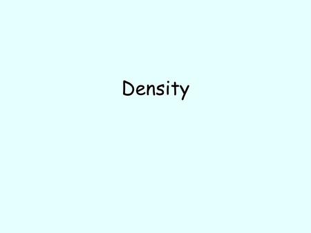 Density. Mass Amount of Matter in an object Amount of Matter in an object Measured in Kg Measured in Kg.