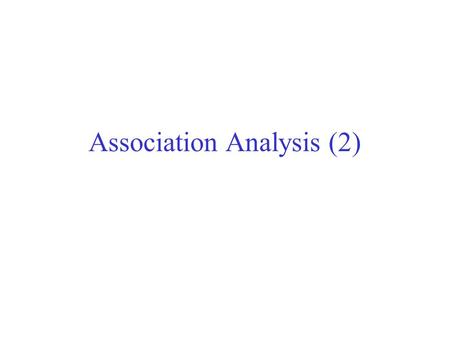 Association Analysis (2). Example TIDList of item ID’s T1I1, I2, I5 T2I2, I4 T3I2, I3 T4I1, I2, I4 T5I1, I3 T6I2, I3 T7I1, I3 T8I1, I2, I3, I5 T9I1, I2,