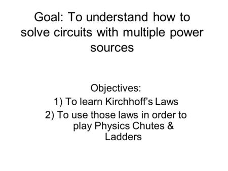 Goal: To understand how to solve circuits with multiple power sources