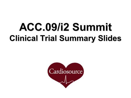 ACC.09/i2 Summit Clinical Trial Summary Slides. 2.1 1.7 0 0.5 1 1.5 2 2.5 Peak troponin-I ng/ml ABOARD Peak troponin-I: 2.1 vs. 1.7 ng/ml, p = 0.70 No.