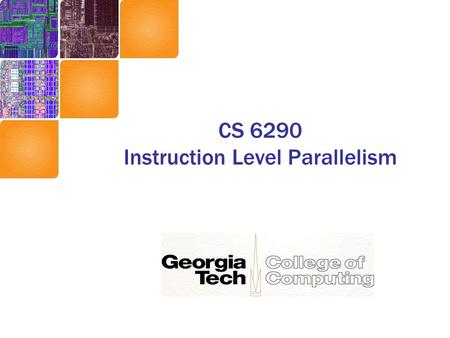 CS 6290 Instruction Level Parallelism. Instruction Level Parallelism (ILP) Basic idea: Execute several instructions in parallel We already do pipelining…