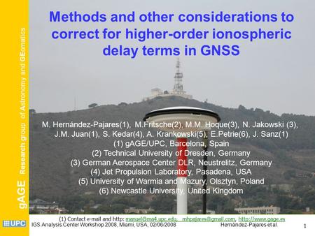 GAGE Research group of Astronomy and GEomatics IGS Analysis Center Workshop 2008, Miami, USA, 02/06/2008 Hernández-Pajares et al. 1 Methods and other considerations.