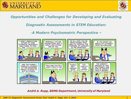 DRK-12 Diagnostic Assessment Panel, Prof. André A. Rupp, Dec 3, 2010 1 Opportunities and Challenges for Developing and Evaluating Diagnostic Assessments.