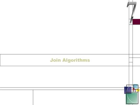 Join Algorithms. Join Algorithms - 1 There are 6 join Algorithms These are the 6 ways that the optimiser can choose to use to solve a join They all have.