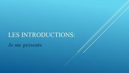 LES INTRODUCTIONS: Je me présente. OBJECTIFS  I can meet new people and use the pronouns ‘je’, ‘tu’, and ‘vous’  I can introduce myself and ask people.