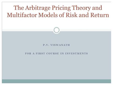 P.V. VISWANATH FOR A FIRST COURSE IN INVESTMENTS.