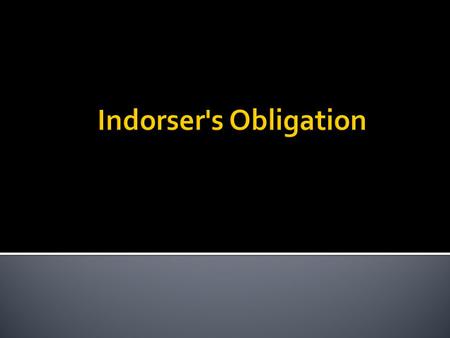  Payee or later holder indorses a note or check.  Happens automatically regardless of indorser’s intent.