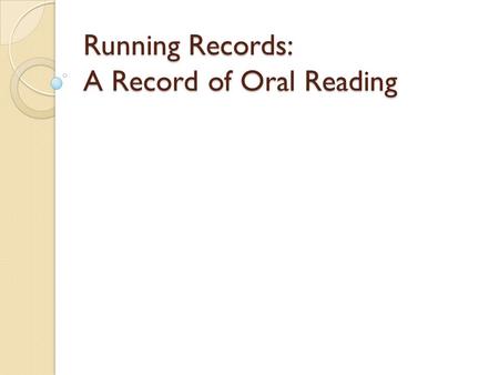 Running Records: A Record of Oral Reading