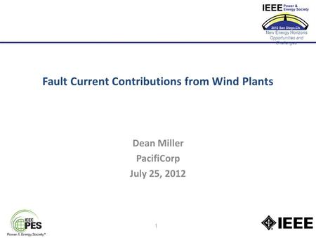 New Energy Horizons Opportunities and Challenges Fault Current Contributions from Wind Plants Dean Miller PacifiCorp July 25, 2012 1.