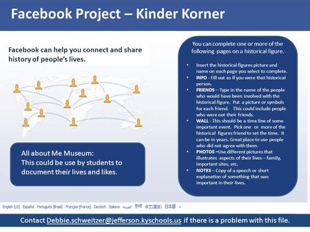 Facebook Project – Kinder Korner Facebook can help you connect and share history of people’s lives. You can complete one or more of the following pages.