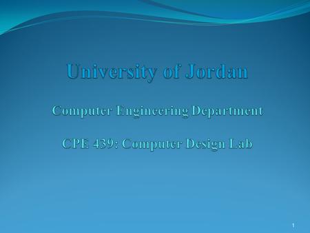 Verilog Overview. University of Jordan Computer Engineering Department CPE 439: Computer Design Lab.