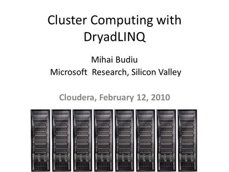 Cluster Computing with DryadLINQ