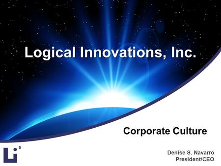 Denise S. Navarro President/CEO Logical Innovations, Inc. Corporate Culture.