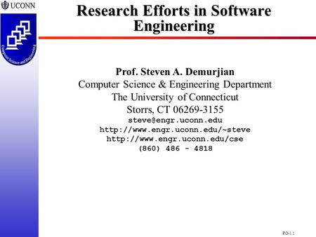 RO-1.1 Research Efforts in Software Engineering Prof. Steven A. Demurjian Computer Science & Engineering Department The University of Connecticut Storrs,