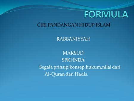 FORMULA CIRI PANDANGAN HIDUP ISLAM RABBANIYYAH MAKSUD SPKHNDA