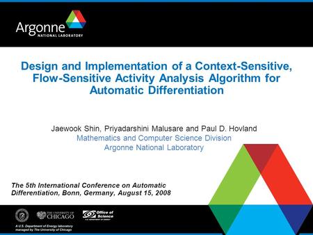 Jaewook Shin, Priyadarshini Malusare and Paul D. Hovland Mathematics and Computer Science Division Argonne National Laboratory Design and Implementation.