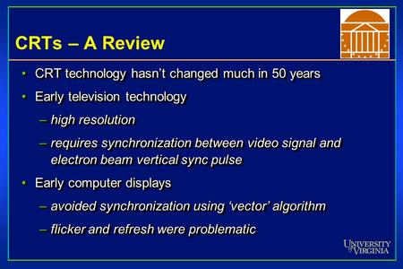 CRTs – A Review CRT technology hasn’t changed much in 50 yearsCRT technology hasn’t changed much in 50 years Early television technologyEarly television.