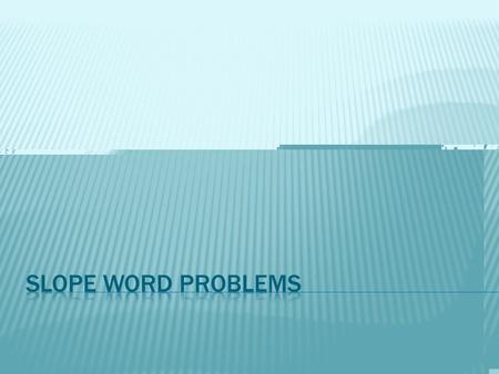  Lesson Objective: 4.01a  Students will know how to solve word problems using slope.