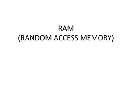 RAM (RANDOM ACCESS MEMORY)