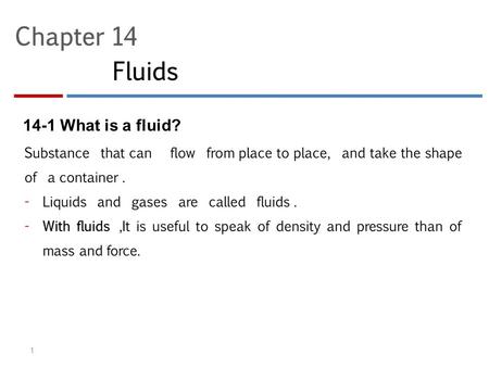 14-1 What is a fluid? 1. 2 Density 3 4 Material or Object Iron Interstellar space Mercury (the metal, not the planet) Best laboratory vacuum Earth: