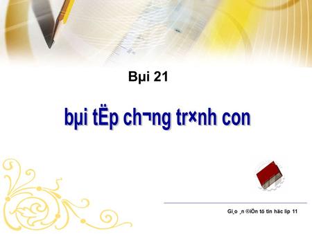 Bµi 21 Gi¸o ¸n ®iÖn tö tin häc líp 11 Bµi tËp ch­¬ng tr×nh con §Ò bµi: LËp ch­¬ng tr×nh nhËp vµo to¹ ®é 3 ®Ønh A(x A,y A ) ; B(x B,y B ) ; C(x C,y C.