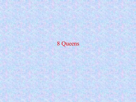 8 Queens. Problem: Placing 8 queens on a chessboard such that they don’t attack each other Three different Prolog programs are suggessted as solutions.