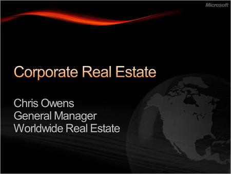 Microsoft Corp Real Estate (CRE) Overview Real estate as competitive differentiator Managing globally The New World of Work Leveraging buyer value creation.