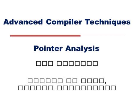 Advanced Compiler Techniques LIU Xianhua School of EECS, Peking University Pointer Analysis.