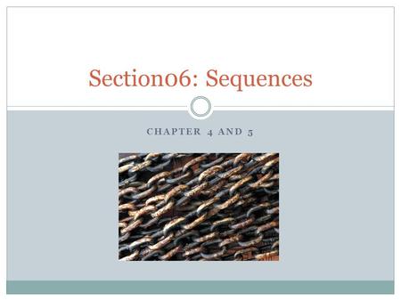 CHAPTER 4 AND 5 Section06: Sequences. General Description Normal variables x = 19  The name x is associated with a single value Sequence variables: