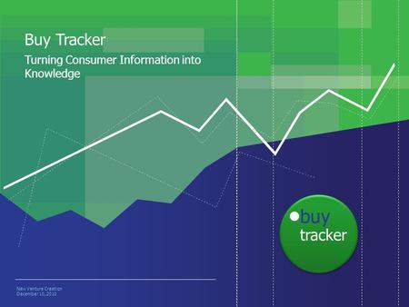 New Venture Creation December 10, 2010 tracker buy New Venture Creation December 10, 2010 Buy Tracker Turning Consumer Information into Knowledge tracker.