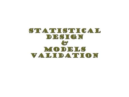 StatisticalDesign&ModelsValidation. Introduction.