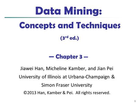 Data Mining: Concepts and Techniques (3rd ed.) — Chapter 3 —