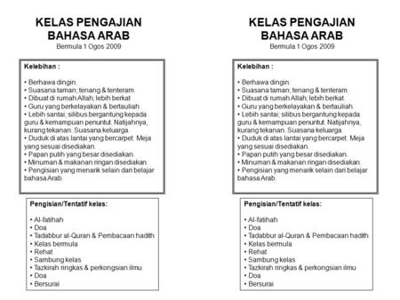 KELAS PENGAJIAN BAHASA ARAB Bermula 1 Ogos 2009 Kelebihan : Berhawa dingin. Suasana taman; tenang & tenteram. Dibuat di rumah Allah; lebih berkat Guru.