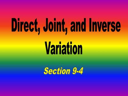 What You Will Learn Recognize and solve direct and joint variation problems Recognize and solve inverse variation problems.