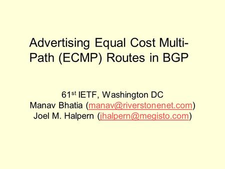 Advertising Equal Cost Multi- Path (ECMP) Routes in BGP 61 st IETF, Washington DC Manav Bhatia Joel M.