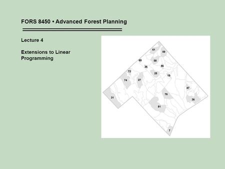 FORS 8450 Advanced Forest Planning Lecture 4 Extensions to Linear Programming.