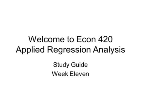 Welcome to Econ 420 Applied Regression Analysis