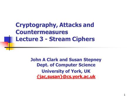 Cryptography, Attacks and Countermeasures Lecture 3 - Stream Ciphers