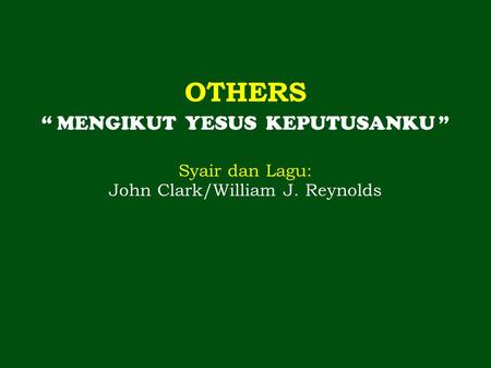 OTHERS “ MENGIKUT YESUS KEPUTUSANKU ” Syair dan Lagu: